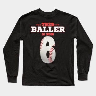This Baller is now 6 baseball birthday Long Sleeve T-Shirt